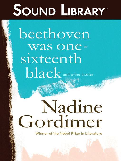 Title details for Beethoven Was One-Sixteenth Black, and Other Stories by Nadine Gordimer - Available